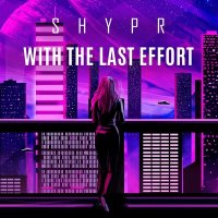 Песня SHYPR - With the last effort скачать и слушать