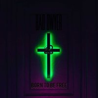 Песня Bad Dwyer - Born To Be Free скачать и слушать