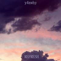 Песня y4nwhy - REFRESH скачать и слушать