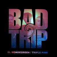 Песня El Mondegreen, Triple Pink - BAD TRIP скачать и слушать