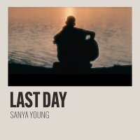 Песня SANYA YOUNG - LAST DAY скачать и слушать