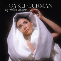 Песня Öykü Gürman - Ey Halimi Soranım скачать и слушать