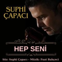 Песня Suphi Çapacı - Hep Seni скачать и слушать