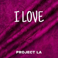 Песня PROJECT LA - I LOVE скачать и слушать