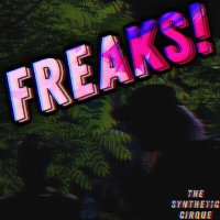Песня The Synthetic Cirque - Freaks! скачать и слушать