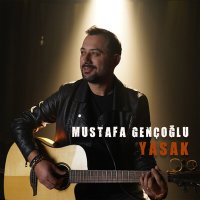 Песня Mustafa Gençoğlu - Yasak скачать и слушать