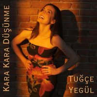 Песня Tuğçe Yegül - Kara Kara Düşünme скачать и слушать