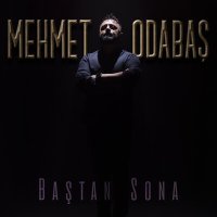 Песня Mehmet Odabaş - Baştan Sona скачать и слушать