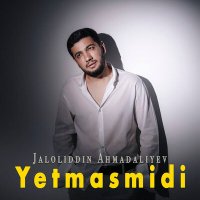 Песня Jaloliddin Ahmadaliyev - Yetmasmidi скачать и слушать