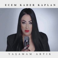 Песня Ecem Kader Kaplan - Yaşamam Artık скачать и слушать