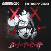 Песня GReeNOX, Entropy Zero - Bitch скачать и слушать