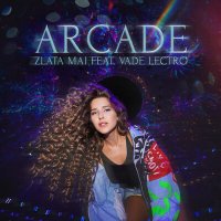 Песня Zlata Mai, Vade Lectro - Arcade скачать и слушать