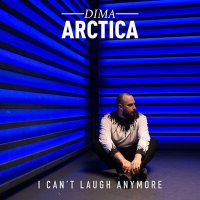 Песня Dima Arctica - I Can't Laugh Anymore скачать и слушать