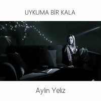 Песня Aylin Yeliz - Uykuma Bir Kala скачать и слушать