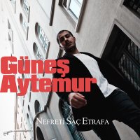 Песня Güneş Aytemur - Nefreti Saç Etrafa скачать и слушать