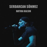 Песня Serdarcan Sönmez - Hatıra Kalsın скачать и слушать