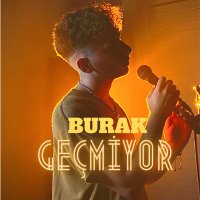 Песня Burak - Geçmiyor скачать и слушать