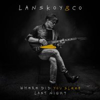 Песня Lanskoy & Co. - Where Did You Sleep Last Night (Из сериала "ЛЮСЯ") скачать и слушать