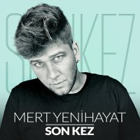 Песня Mert Yenihayat - Son Kez скачать и слушать