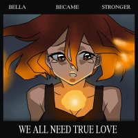 Песня Bella Became Stronger - We All Need True Love скачать и слушать